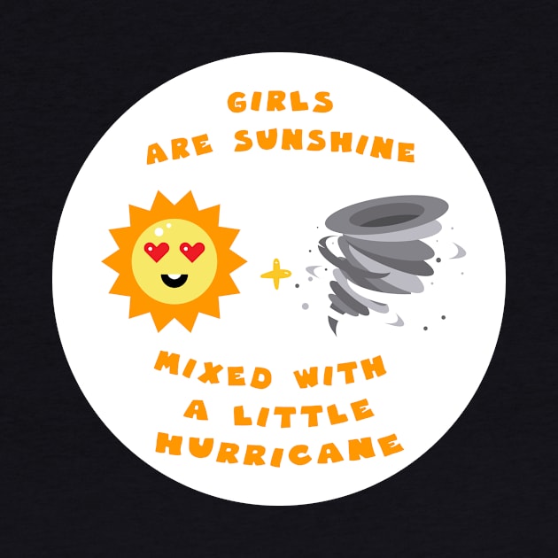 Girls are sunshine mixed with a little hurricane girly summer by GoranDesign